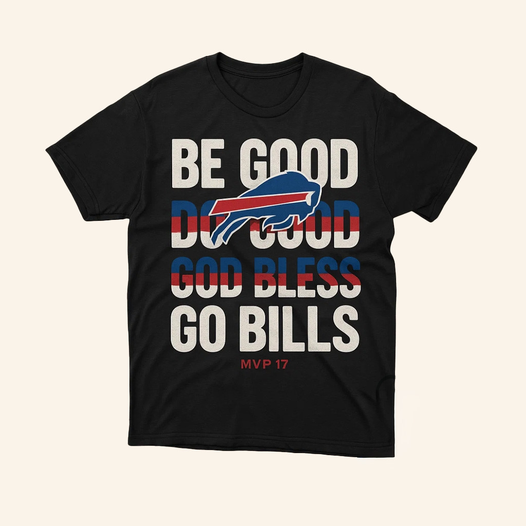 Be Good Do Good MVP17 God Bless Buffalo Bills Shirt Bills Merch Best Gift For Football Lovers-1 Be Good Do Good MVP17 God Bless Buffalo Bills Shirt Bills Merch Best Gift For Football Lovers-1