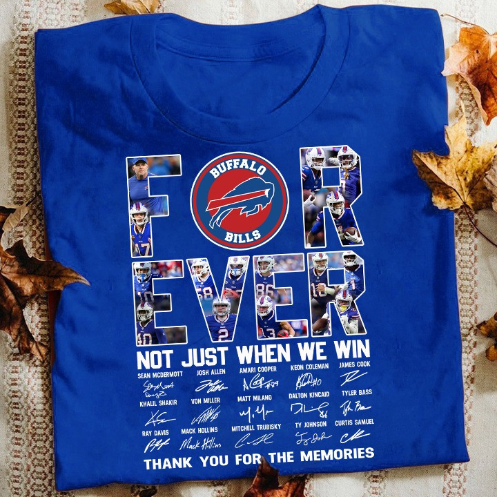 Buffalo Bills Forever Not Just When We Win Shirt Thank You For The Memories Gifts For Fans-1