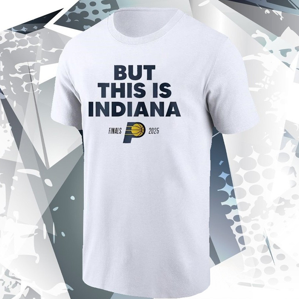 But This Is Indiana Shirt Pacers Final NBA 2025 Merch Unique Basketball Lover Gifts-1