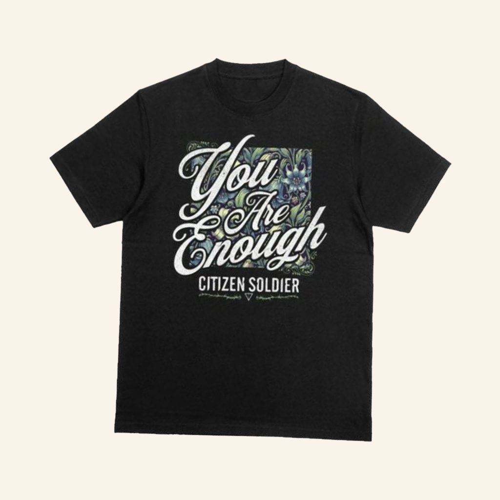 Citizen Soldier Merch You Are Enough Shirt Gifts For Friends-1