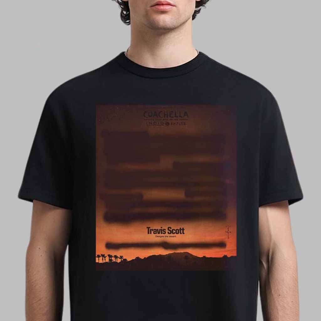 Coachella Festival 2025 Travis Scott Designs The Desert Poster New Chapter By La Flame T-Shirt Gifts For Fans-1 Coachella Festival 2025 Travis Scott Designs The Desert Poster New Chapter By La Flame T-Shirt Gifts For Fans-1