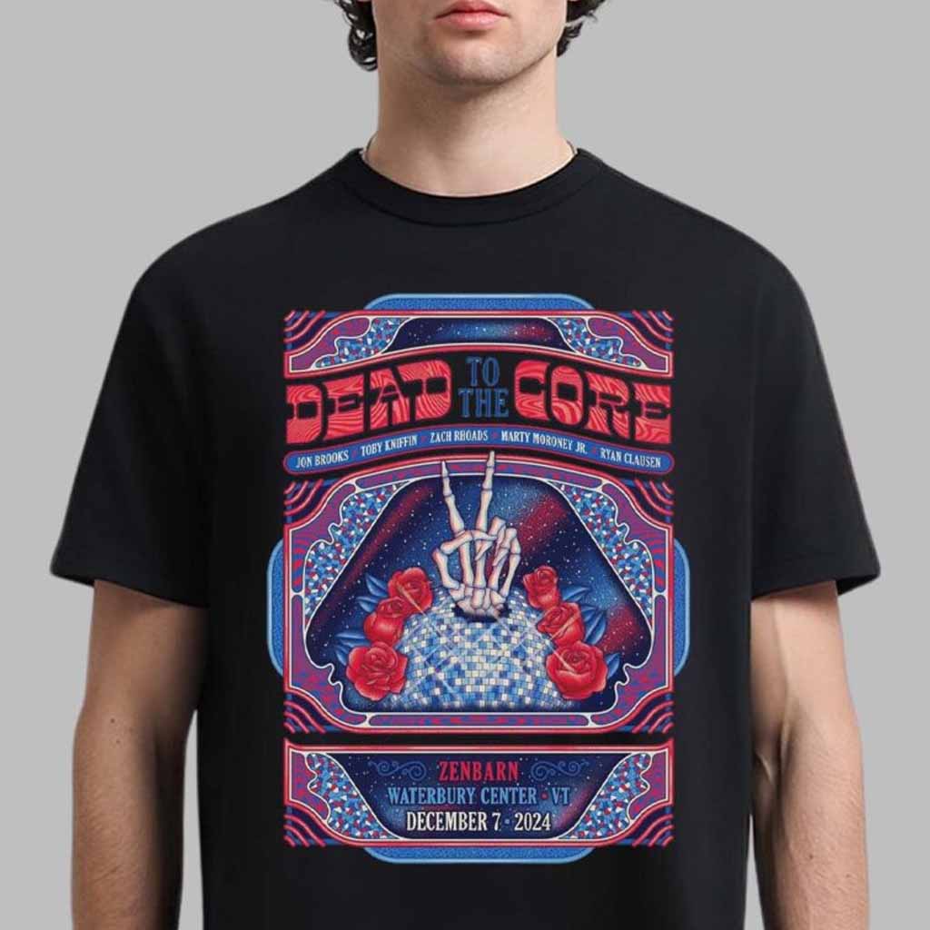 Dead To The Core Poster For Show At Zenbarn Waterbury Center In Waterbury Vermont On December 7 2024 T-Shirt Gifts For Son-1