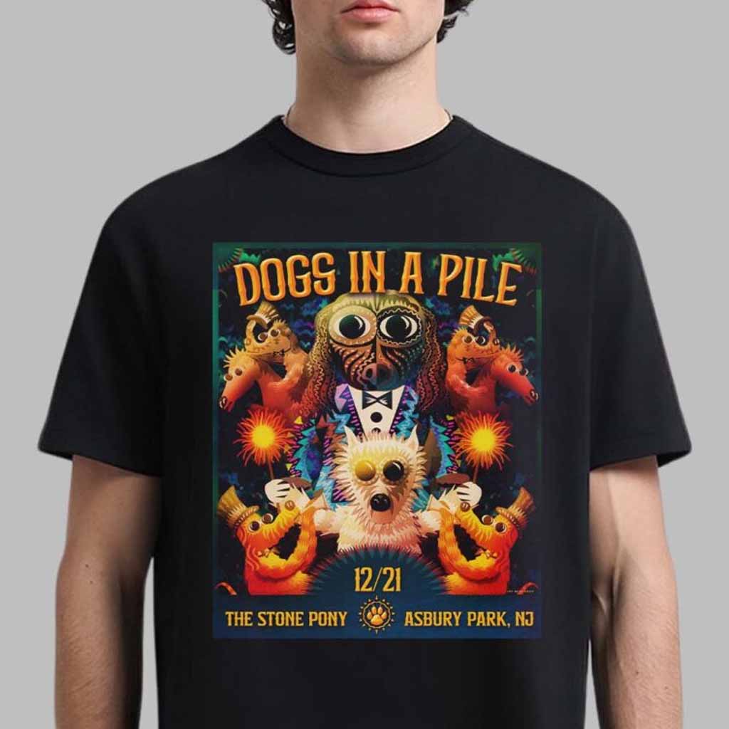 Dogs In A Pile Poster For Dogmas At The Stone Pony In Asbury Park New Jersey On December 21 2024 T-Shirt Dogs In A Pile Merch Gifts For Friends-1
