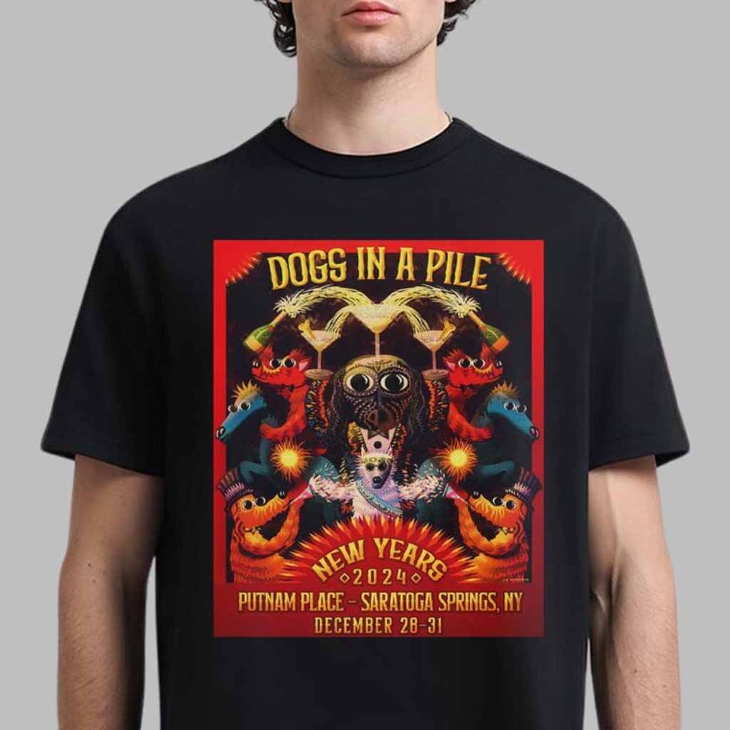Dogs In A Pile Poster For Dogmas New Years 2024 Shows In Saratoga Springs New York At Putnam Place On December 28-31 2024 T-Shirt Dogs In A Pile Merch-1