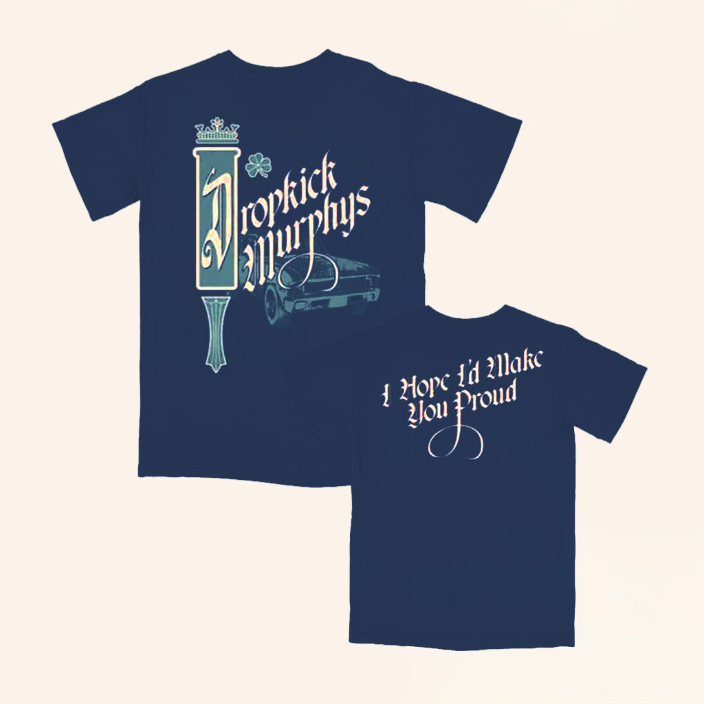 Dropkick Murphys Merch Dropkick Murphys I Hope I'll Make You Proud Shirt Present For Husband-1