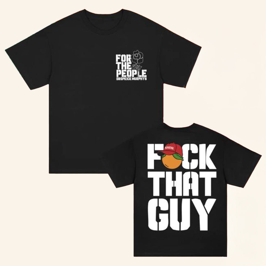 Dropkick Murphys Merch For The People Dropkick Murphys Fck That Guy Shirt Gifts For Dudes-1