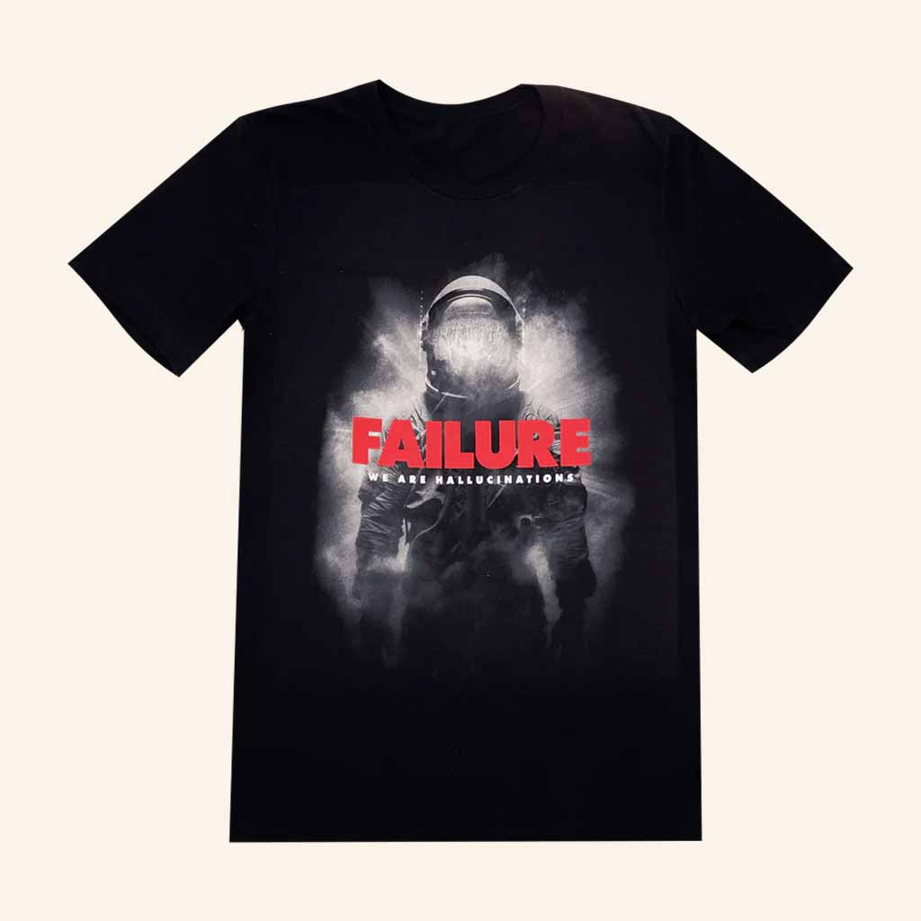 Failure Merch We Are Hallucinations Black T-Shirt Xmas Gifts For Men-1 Failure Merch We Are Hallucinations Black T-Shirt Xmas Gifts For Men-1