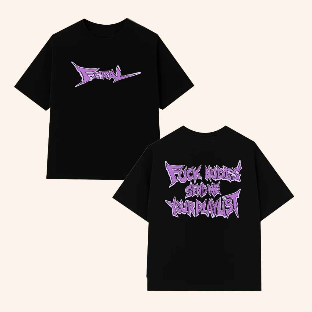 Feral Merch Fck Nudes Send Me Your Playlist Black Shirt Christmas Gifts For Guys-1