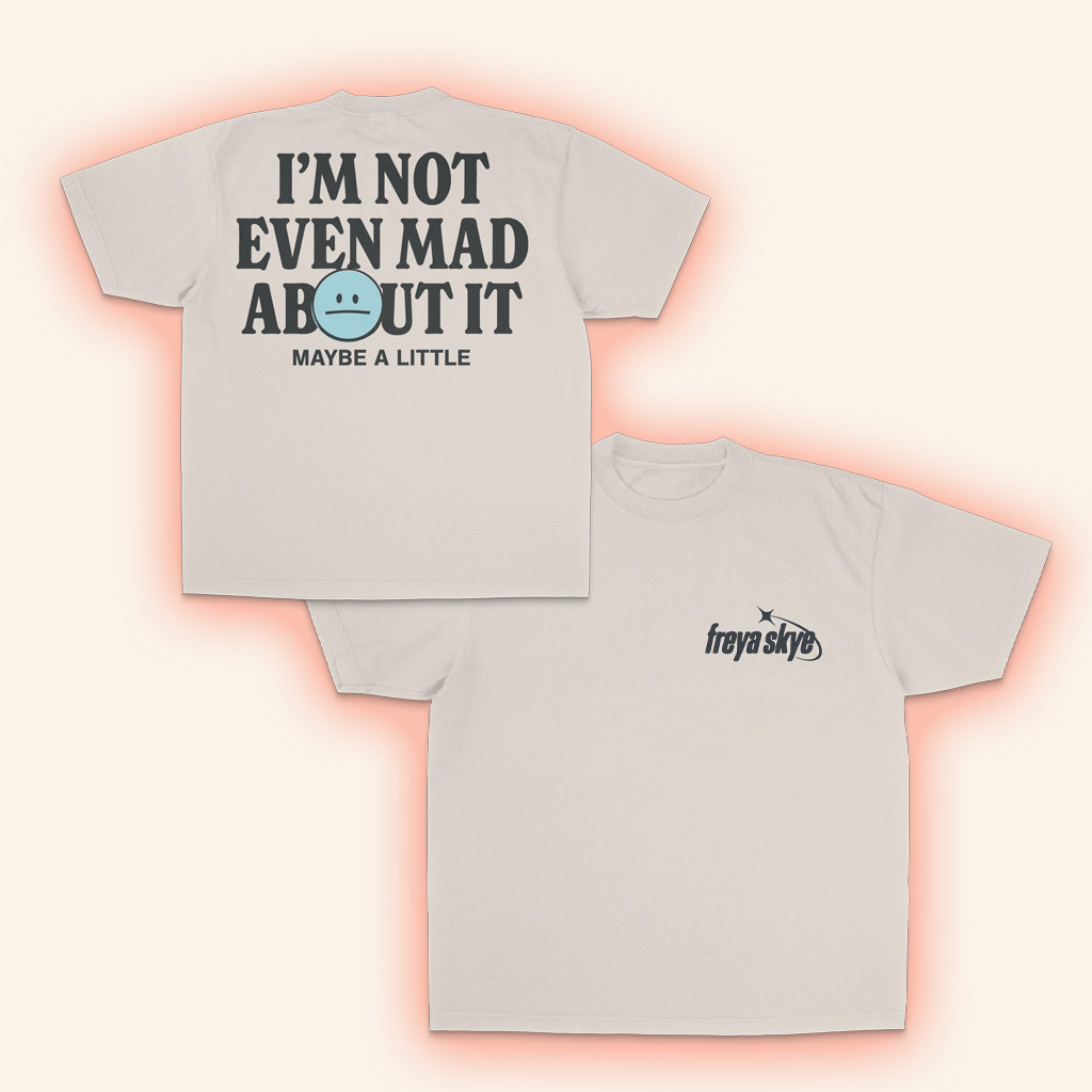 Freya Skye Merch Not Even Mad About It T-Shirt Fan Apparel Gifts For Friends-1 Freya Skye Merch Not Even Mad About It T-Shirt Fan Apparel Gifts For Friends-1