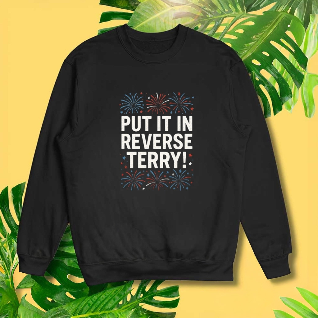 Funny Put It In Reverse Terry Fourth Of July Sweatshirt Patriotic Gifts For Him-1 Funny Put It In Reverse Terry Fourth Of July Sweatshirt Patriotic Gifts For Him-1