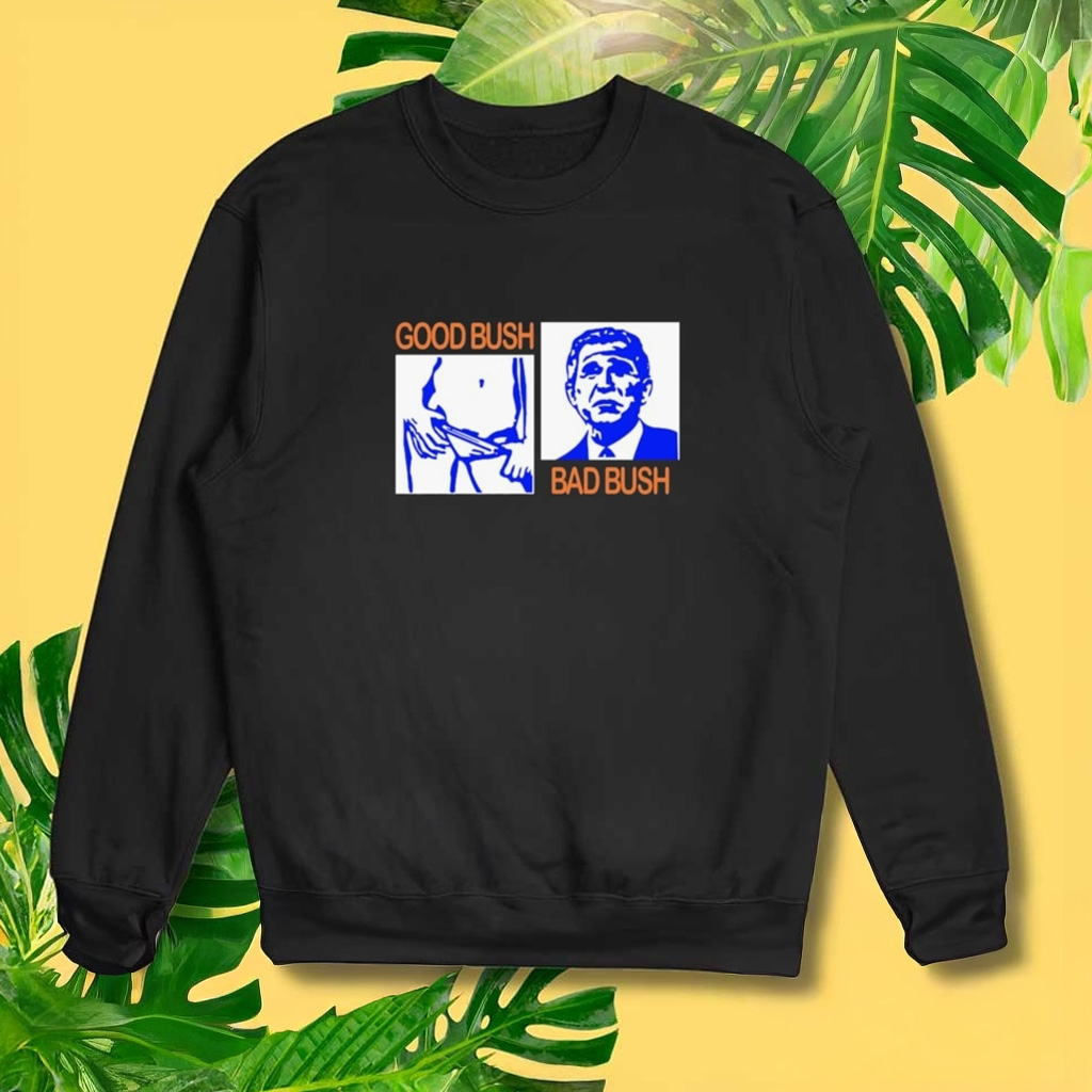 Good Bush Bad Bush Sweatshirt Funny Patriotic Sweatshirt Gifts For Dad-1