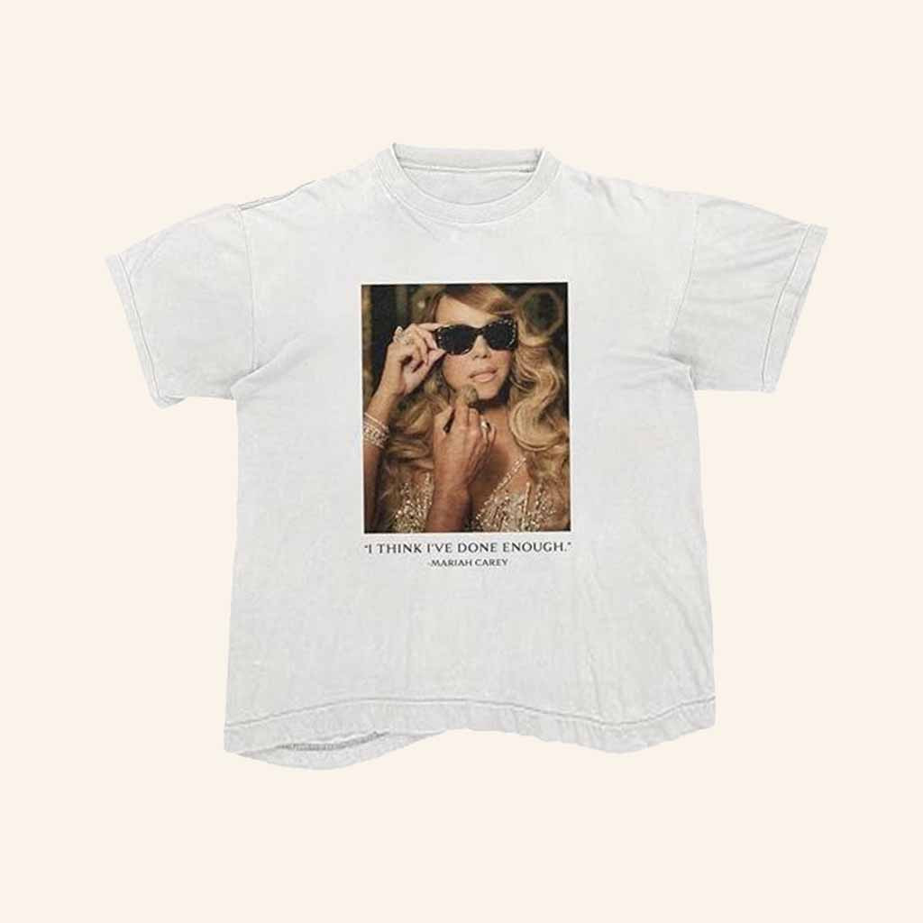 Mariah Carey Merch I Think I've Done Enough Shirt Gifts For Music Lovers-1 Mariah Carey Merch I Think I've Done Enough Shirt Gifts For Music Lovers-1