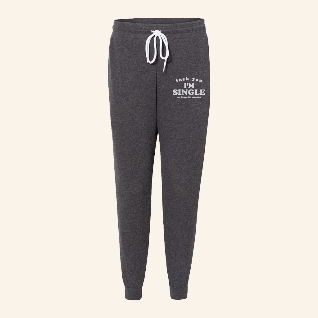 My Favorite Murder Merch F You I'm Single Sweatpants Gifts For Him Her-1 My Favorite Murder Merch F You I'm Single Sweatpants Gifts For Him Her-1