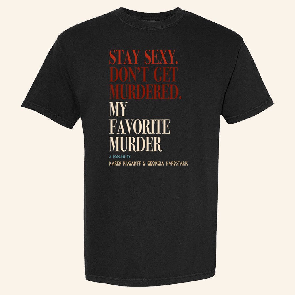 My Favorite Murder Merch Stay Sexy Don't Get Murdered T-Shirt Gifts For Dad-1 My Favorite Murder Merch Stay Sexy Don't Get Murdered T-Shirt Gifts For Dad-1