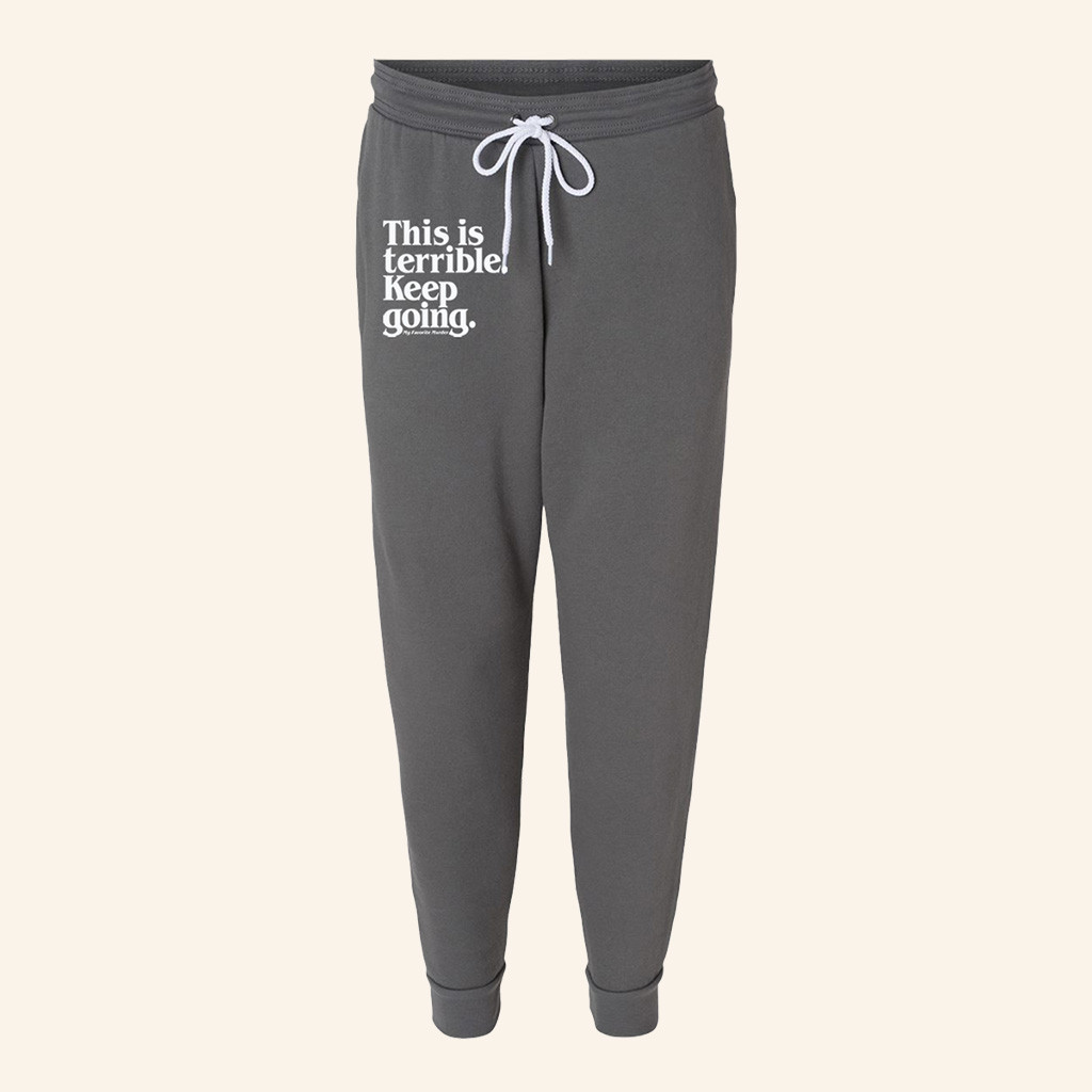 My Favorite Murder Merch This Is Terrible Keep Going Sweatpants Present For Him-1 My Favorite Murder Merch This Is Terrible Keep Going Sweatpants Present For Him-1