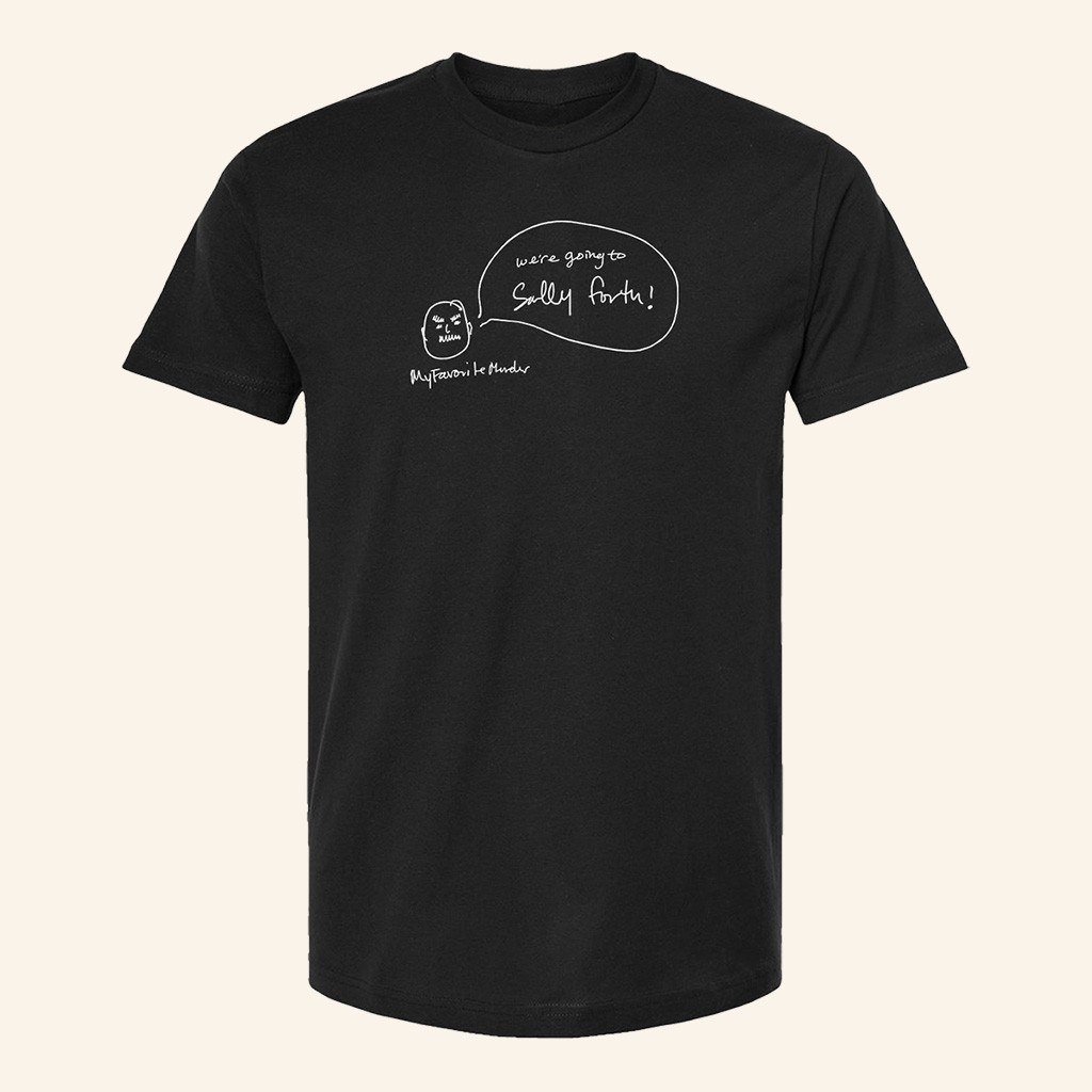 My Favorite Murder Merch We're Going To Sally Forth T-Shirt Gifts For Him-1