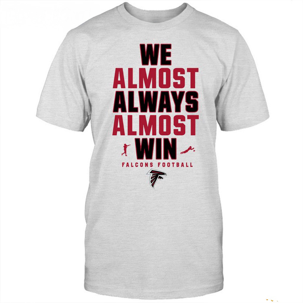 NFL Atlanta Falcons We Almost Always Almost Win T-Shirt Atlanta Falcons Merch-1
