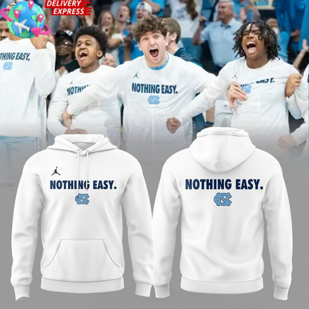 North Carolina Tar Heels Basketball Nothing Easy Special Hoodie Father's Day Presents For Dad-1