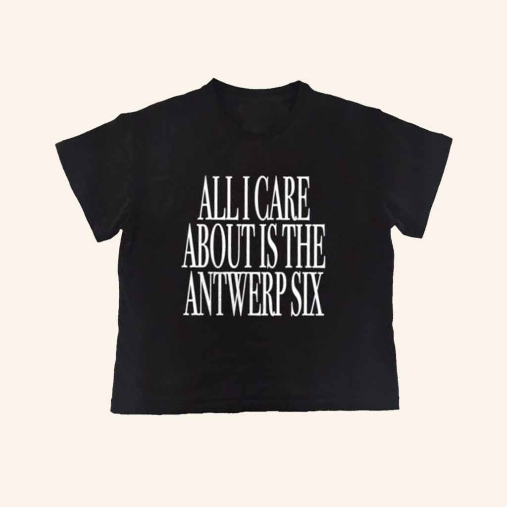 Nss Edicola Merch Fuorimoda All I Care About Is The Antwerp Six Shirt Sister Xmas Gifts-1