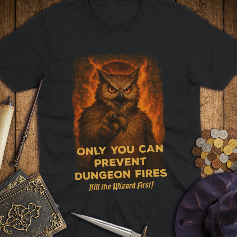 Owl Only You Can Prevent Dungeon Fires T-Shirt Kill The Wizard First Dnd T-Shirts-1 Owl Only You Can Prevent Dungeon Fires T-Shirt Kill The Wizard First Dnd T-Shirts-1