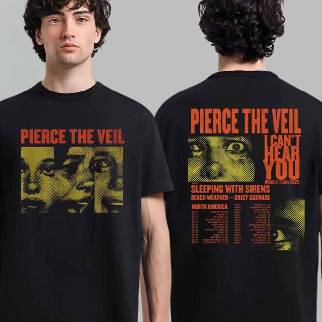 Pierce The Veil I Can�t Hear You World Tour 2025 North America Tour Dates T-Shirt Gifts For Friends-1 Pierce The Veil I Can�t Hear You World Tour 2025 North America Tour Dates T-Shirt Gifts For Friends-1