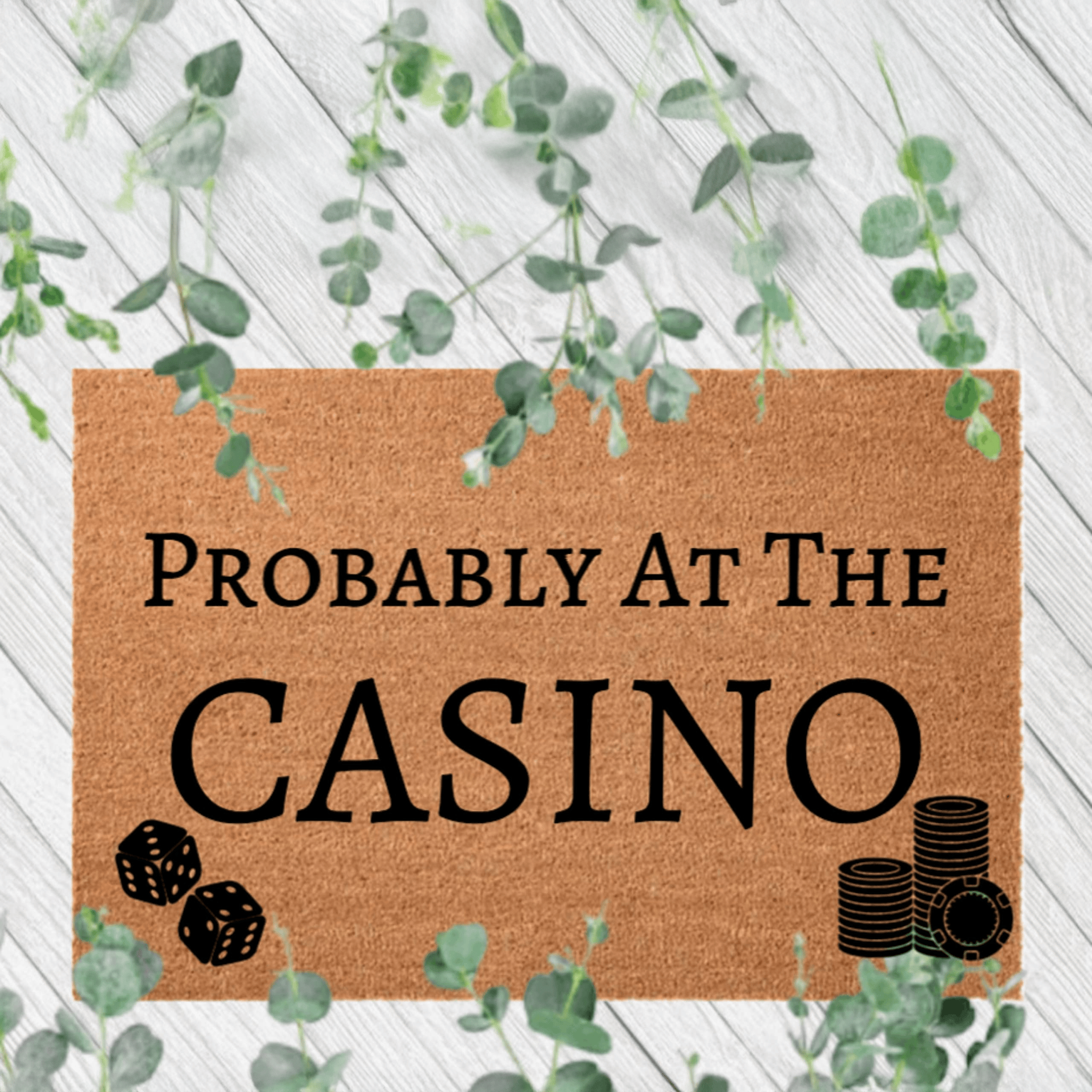 Probably At The Casino Doormat Funny Doormat Gift For Gambler Gambling Lover-1 Probably At The Casino Doormat Funny Doormat Gift For Gambler Gambling Lover-1