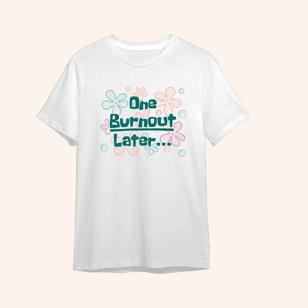 Shark Robot Merch One Burnout Later Shirt Best Christmas Gifts For Her-1
