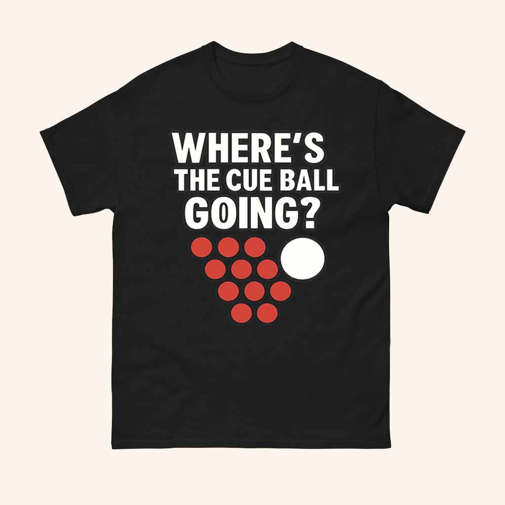Spoofytees Merch Where_s The Cue Ball Going T-Shirt Best Gifts For Sister-1 Spoofytees Merch Where_s The Cue Ball Going T-Shirt Best Gifts For Sister-1