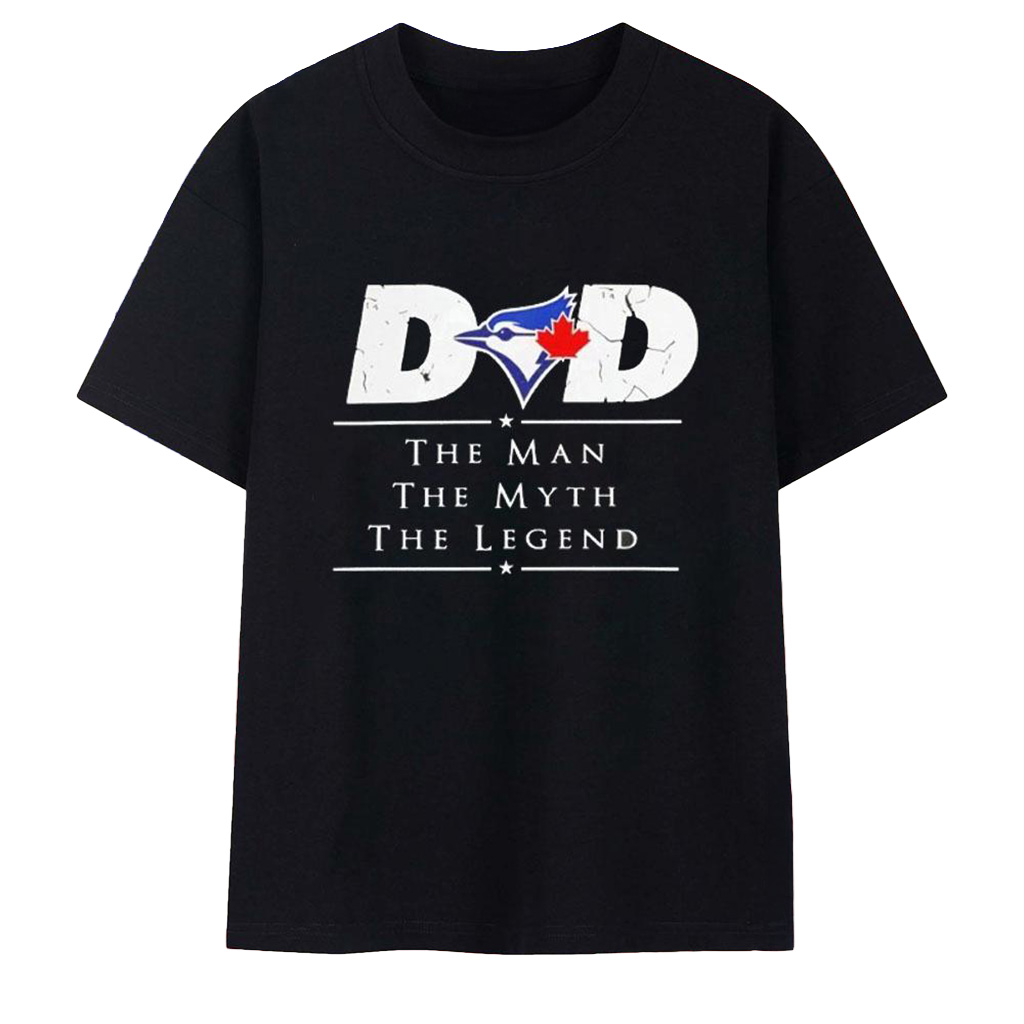 Toronto Blue Jays Dad The Man The Myth The Legend T-Shirt Toronto Blue Jays Merch Fans Gifts-1 Toronto Blue Jays Dad The Man The Myth The Legend T-Shirt Toronto Blue Jays Merch Fans Gifts-1