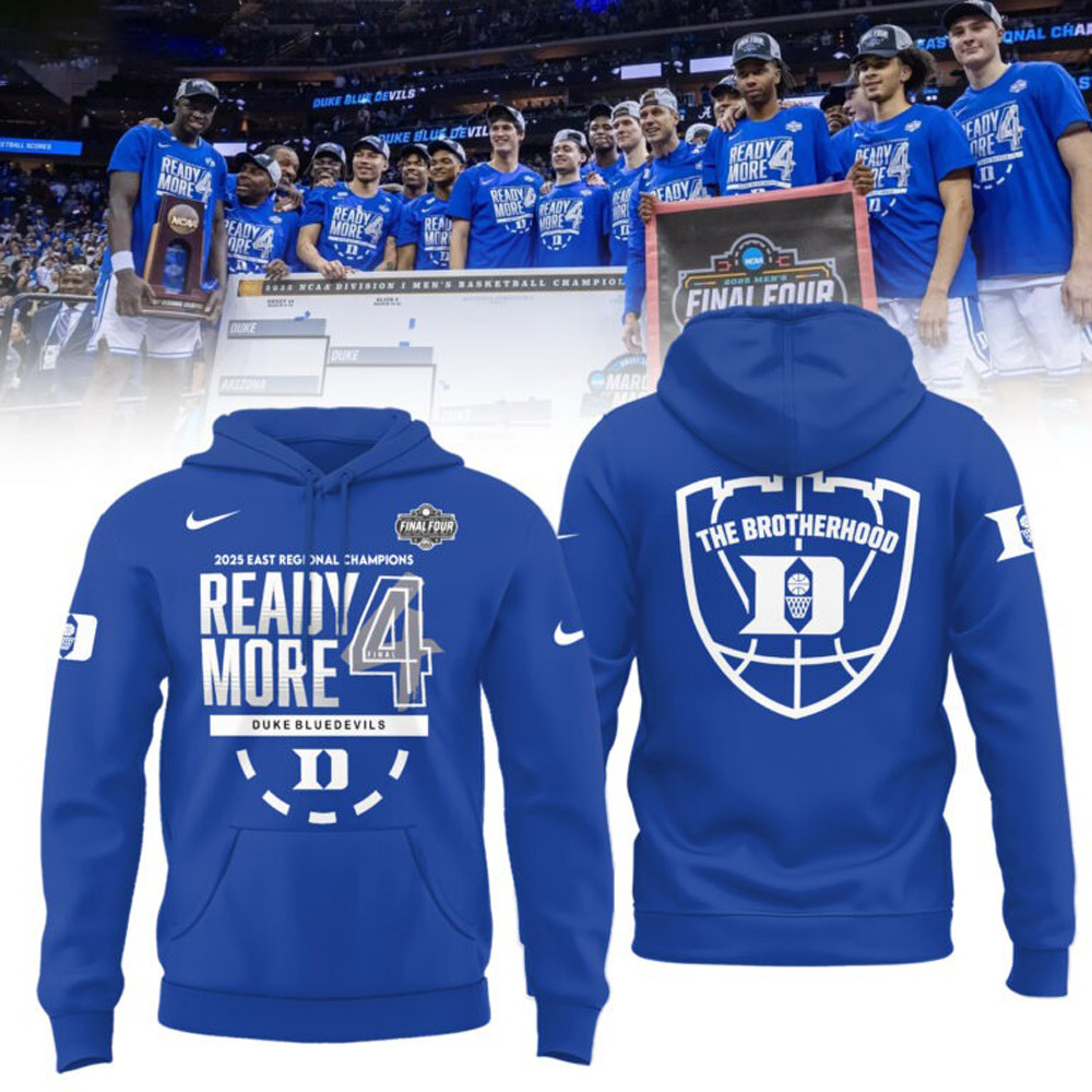 Duke Final Four Hoodie The Brotherhood 2025 East Regional Champions Merch Ready More 4-1