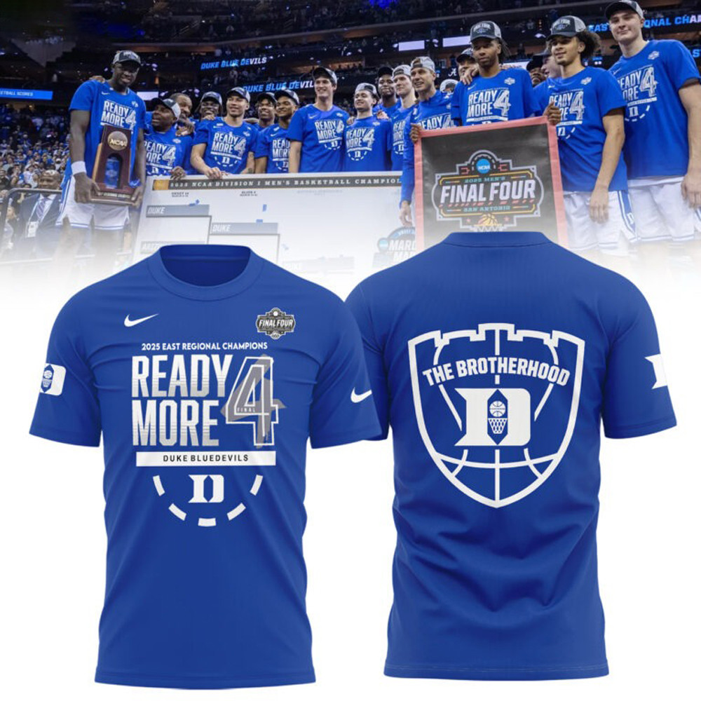 Duke Final Four Shirt The Brotherhood 2025 East Regional Champions Ready More 4-1