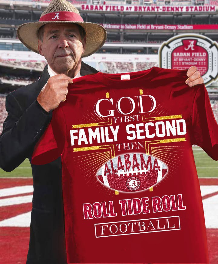 God First Family Second Then Alabama's Roll Tide Roll Football T-Shirt Best Gifts For Fans-1