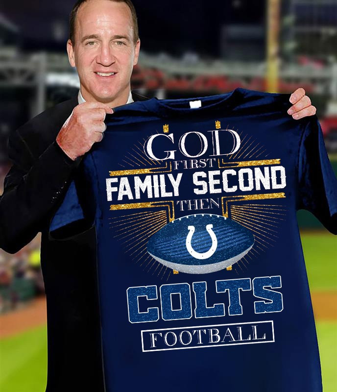 God First Family Second Then Colts Football T-Shirt Indianapolis Colts Merch Football Clothing-1