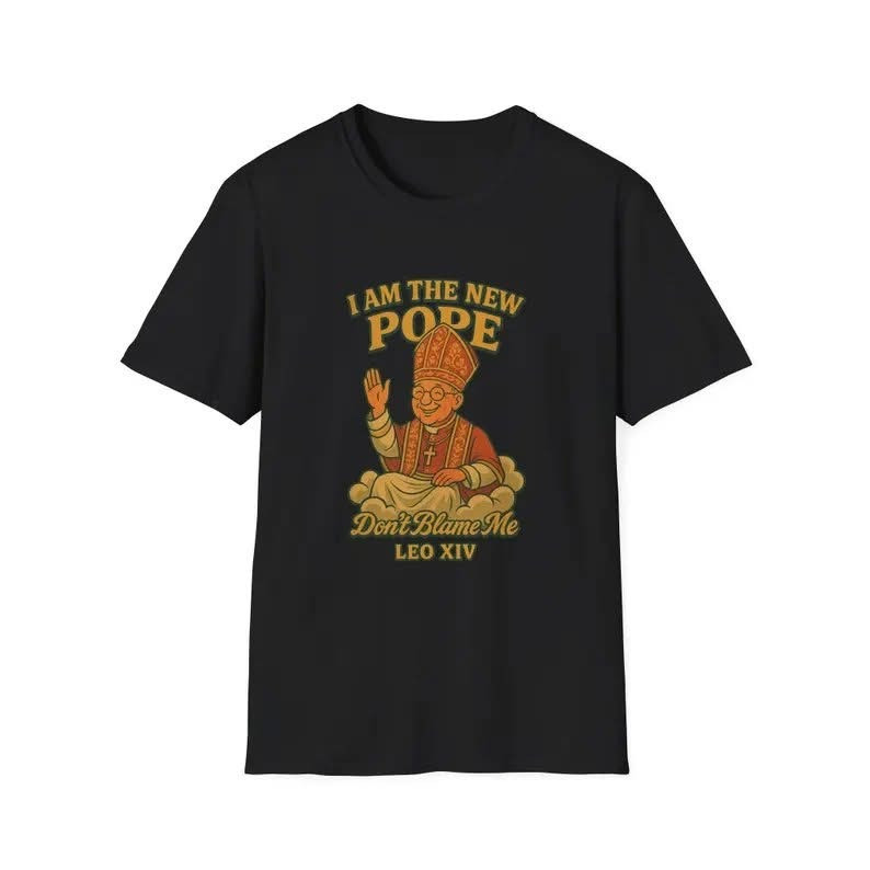 I Am the New Pope Don't Blame Me Leo XIV T-Shirt Pope Leo Merch Apparel Gifts-1 I Am the New Pope Don't Blame Me Leo XIV T-Shirt Pope Leo Merch Apparel Gifts-1