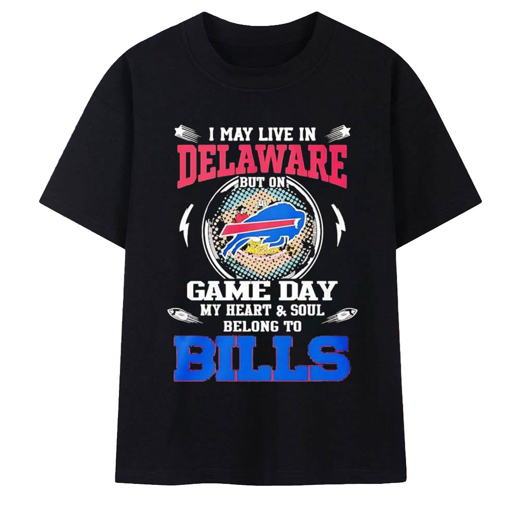 I May Live In Delaware But On Game Day My Heart And Soul Belong To Bills Shirt Xmas Gifts For Him-1