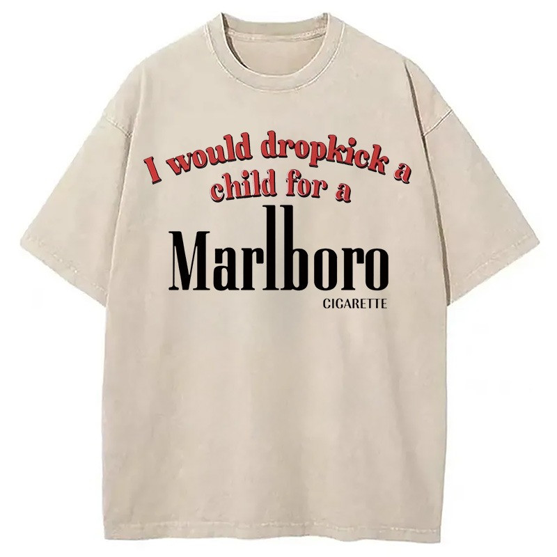 I Would Dropkick A Child For A Marlboro Cigarette T-Shirt Funny Smoking Shirt Gifts-1