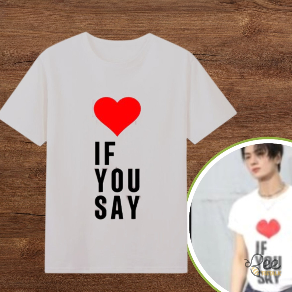 If You Say T-Shirt Worn By Jay Enhypen Fan Clothing Gifts For Besties-1