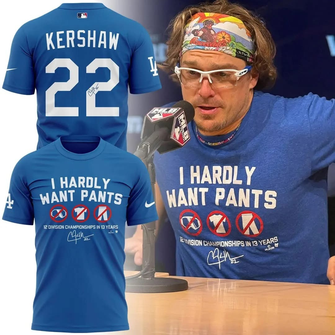 Kershaw 22 I Hardly Want Pant T-Shirt Los Angeles Dodgers Merch Gifts For Kershaw Fans-1 Kershaw 22 I Hardly Want Pant T-Shirt Los Angeles Dodgers Merch Gifts For Kershaw Fans-1