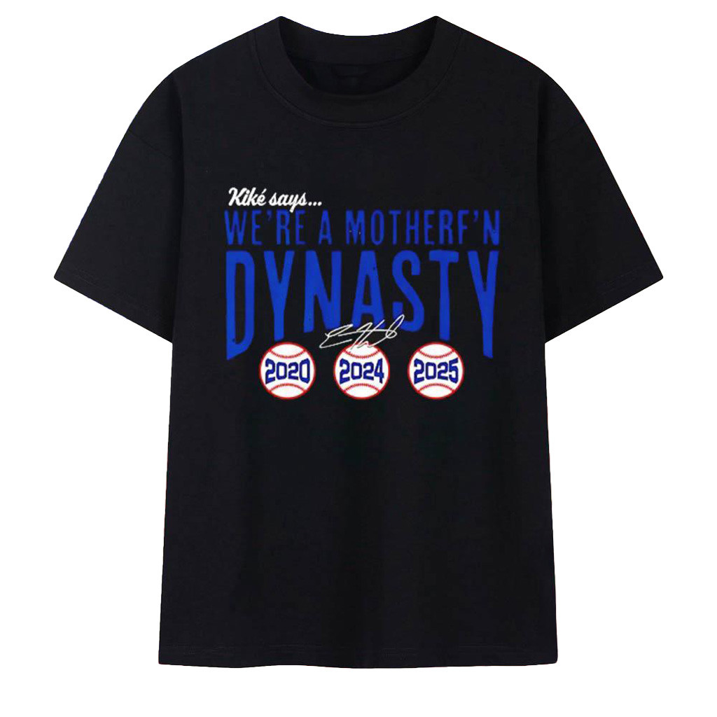 Los Angeles Dodgers Kike Hernandez We're a Mother F'n Dynasty 2020 2024 2025 Signature Shirt-1