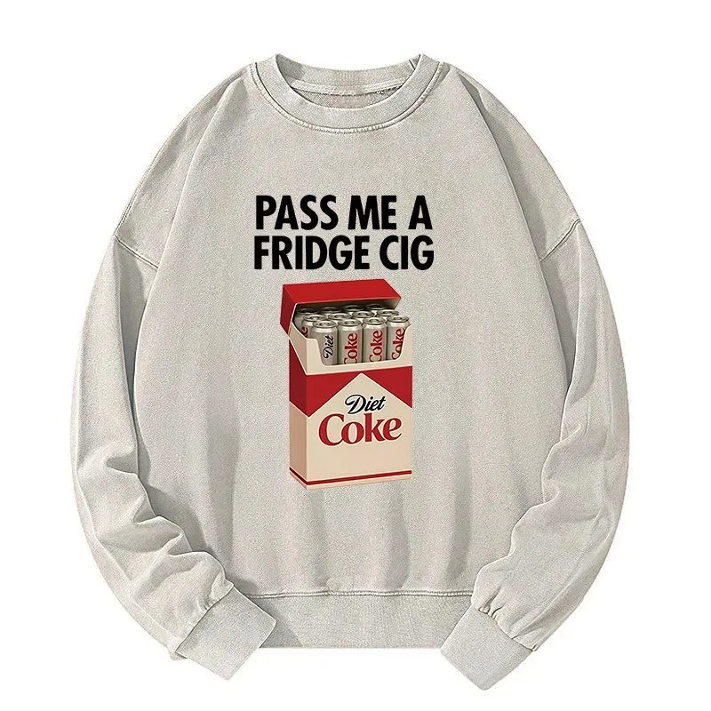 Pass Me A Fridge Cig Diet Coke Sweatshirt Funny Sayings Gifts For Smokers-1 Pass Me A Fridge Cig Diet Coke Sweatshirt Funny Sayings Gifts For Smokers-1