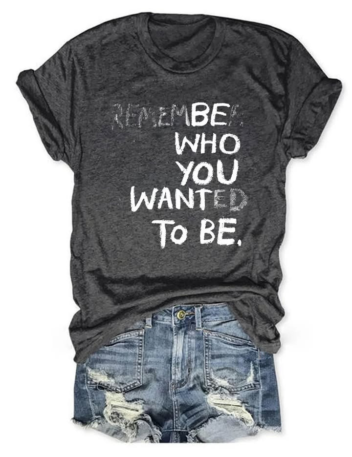 Remember Who You Wanted To Be T-Shirt Women's Cool Sayings Statements Tee Shirts-1