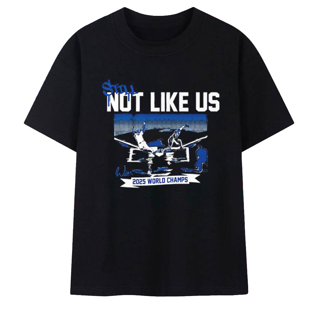 Still Not Like Us 2025 World Series Los Angeles Dodgers Signature T-Shirt LA Dodgers Merch-1