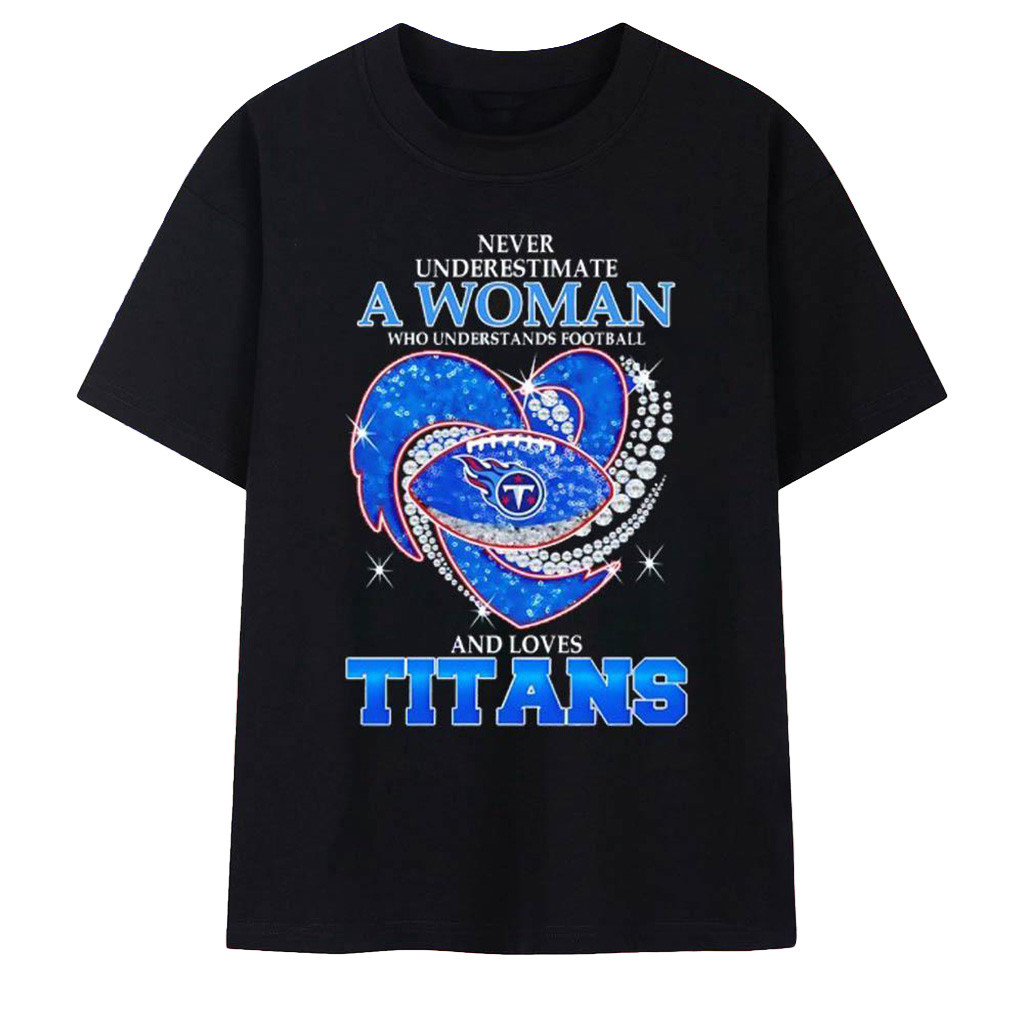 Tennessee Titans Never Underestimate A Woman Who Understands Football Shirt Titans Merch-1