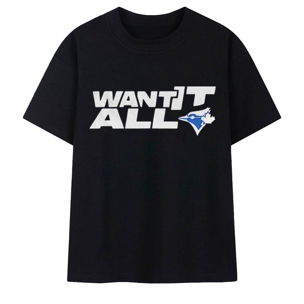 Toronto Blue Jays Want It All 2025 World Series Baseball Championship T-Shirt Jays Merch-1