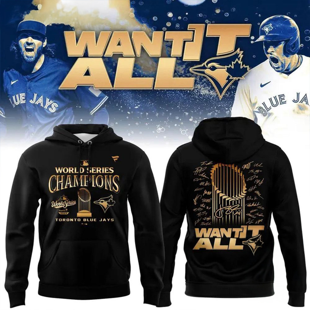 Toronto Blue Jays World Series Champions 2025 Want It All Hoodie Jays Merch Gifts For Brother-1 Toronto Blue Jays World Series Champions 2025 Want It All Hoodie Jays Merch Gifts For Brother-1