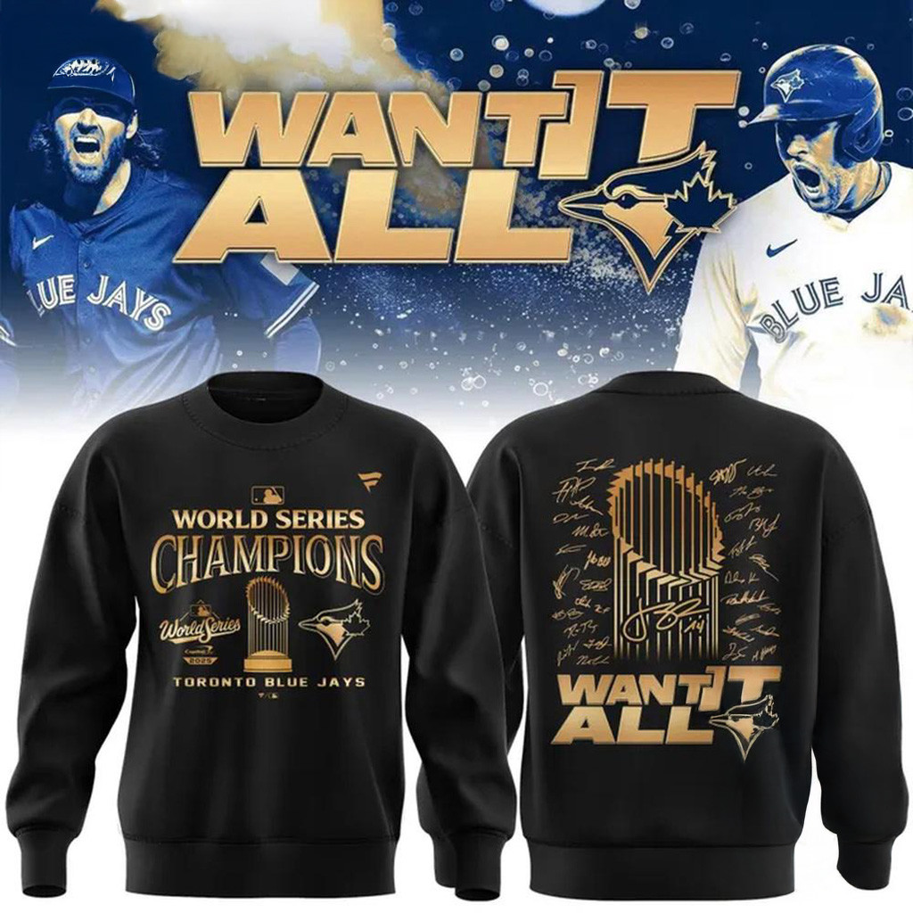 Toronto Blue Jays World Series Champions 2025 Want It All Sweatshirt Jays Merch Gifts For Dad-1 Toronto Blue Jays World Series Champions 2025 Want It All Sweatshirt Jays Merch Gifts For Dad-1