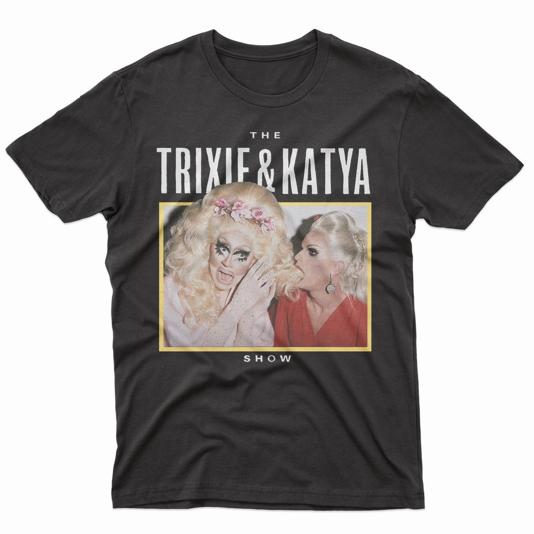 Trixie And Katya Shirt The Katya And Trixie Show Tour Merch Gifts For Fans-1