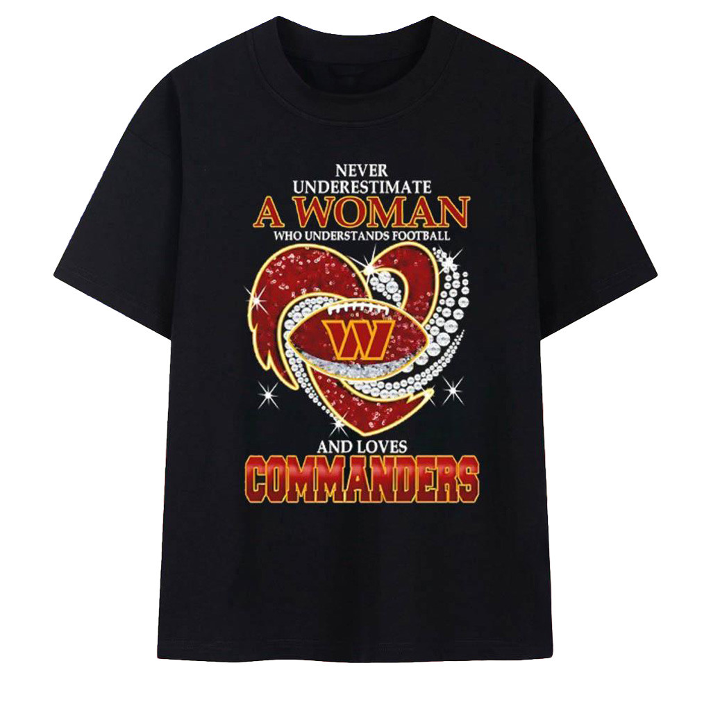 Washington Commanders Never Underestimate A Woman Who Understands Football Shirt Commanders Merch-1