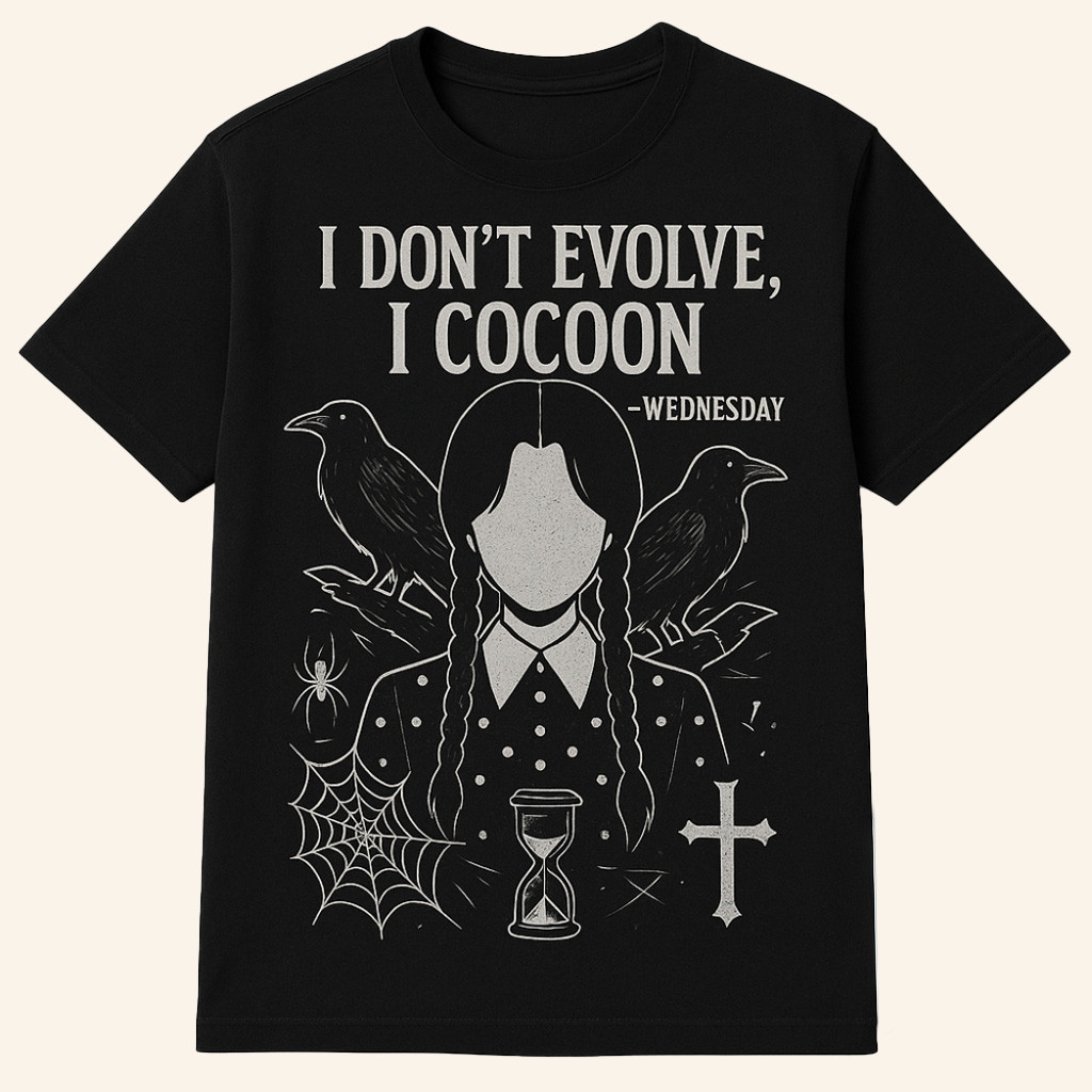 Wednesday I Don't Evolve I Cocoon Quote Shirt Good Gifts For Him-1