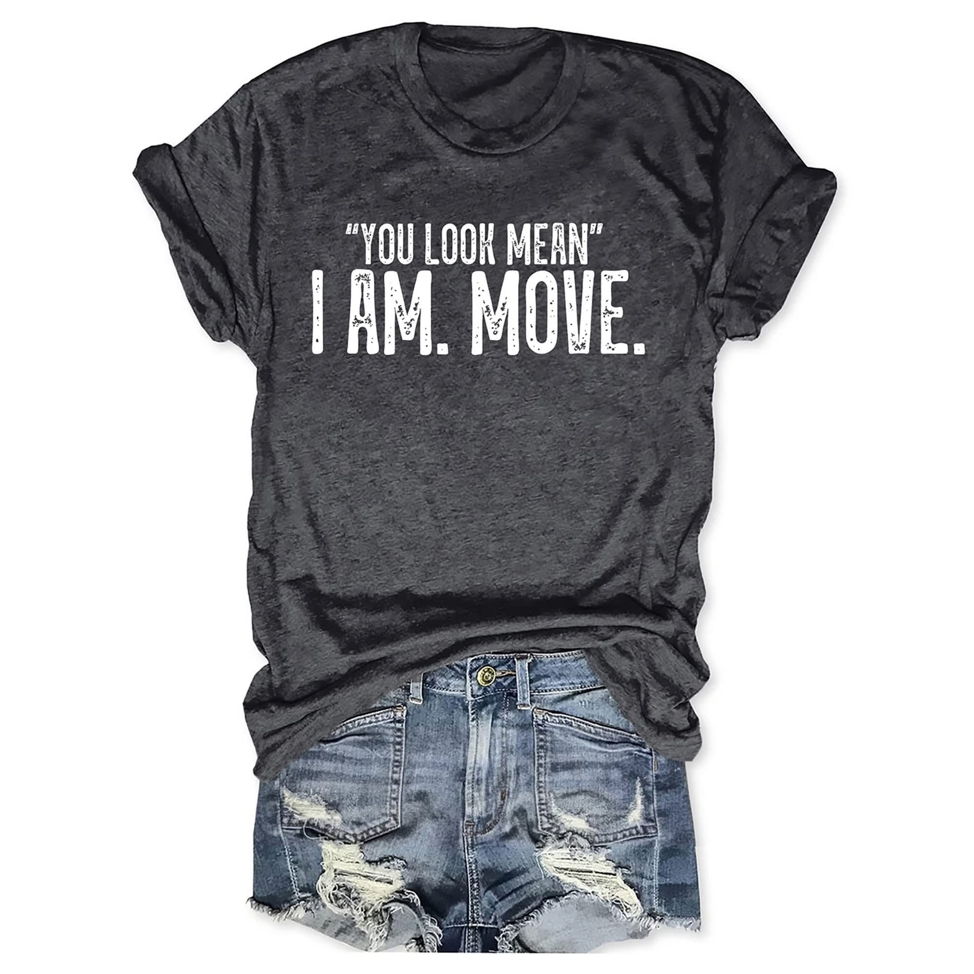 You Look Mean I Am Move T-Shirt Women's Funny Sayings Birthday Gifts For Sisters-1